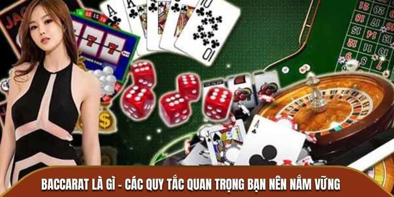 Baccarat là gì và các quy tắc quan trọng.