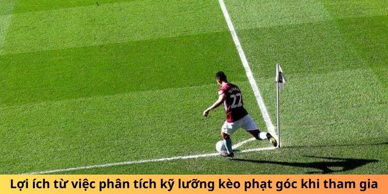 Lợi ích từ việc phân tích kỹ lưỡng các kèo phạt gốc.